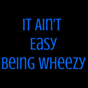 It Ain't Easy Being Wheezy Design